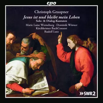 Christoph Graupner: Jesus Ist Und Bleibt Mein Leben (Solo- & Dialog-Kantaten)