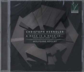 CD Christoph Herndler: A Rose Is A Rose Is… Organ Music (2009 – 2019) 521505