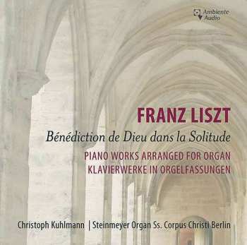 Christoph Kuhlmann: Benediction de Dieu Dans la Solitude. Piano Works Arranged For Organ = Klavierwerke In Orgelfassungen 