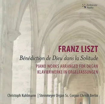 Benediction de Dieu Dans la Solitude. Piano Works Arranged For Organ = Klavierwerke In Orgelfassungen 