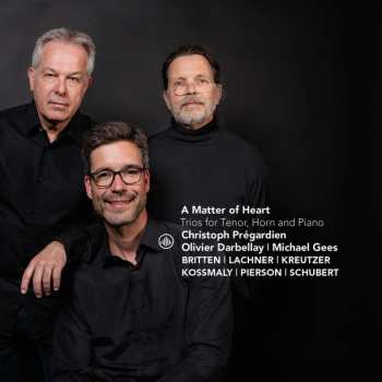 Album Christoph Prégardien: A Matter Of Heart: Trios For Tenor, Horn, And Piano