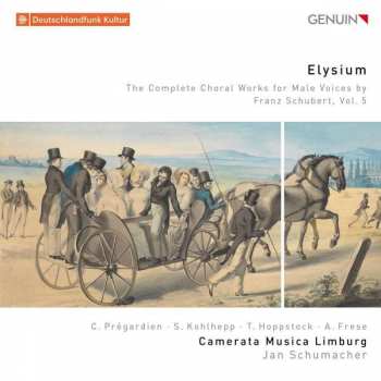 Album Christoph Prégardien: Elysium: The Complete Choral Works For Male Voices By Franz Schubert, Vol. 5