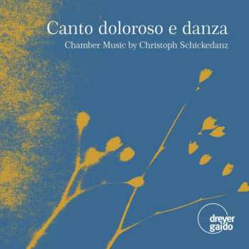 Album Christoph Schickedanz: Kammermusik "canto Dolorosa E Danza"