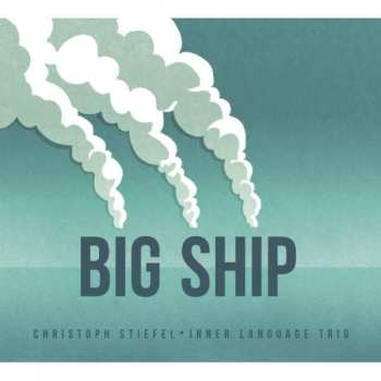 Album Christoph Stiefel Inner Language Trio: Big Ship