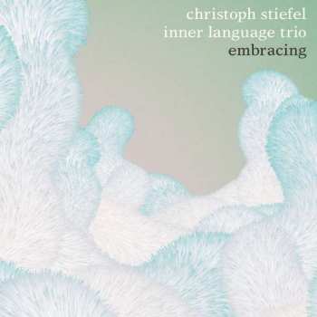 Album Christoph Stiefel Inner Language Trio: Embracing