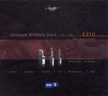 Album Christoph Willibald Gluck: Ezio. Opera Seria In Tre Atti (Prager Fassung Von 1750)