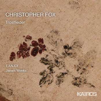 Album Christopher Fox: Chorwerke "trostlieder"
