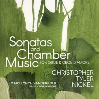 Christopher Tyler Nickel: Sonaten & Kammermusik Für Oboe & Oboe D'amore
