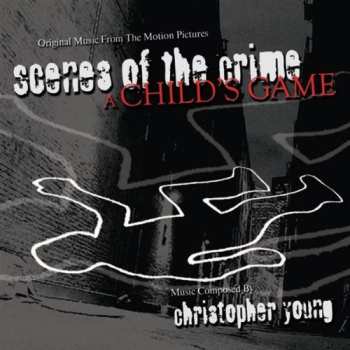 Christopher Young: Scenes Of The Crime / A Child's Game (Original Music From The Motion Pictures)