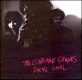 Album Chrome Cranks: Dead Cool