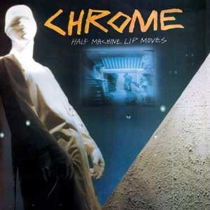 Album Chrome: Half Machine Lip Moves
