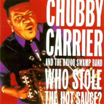 CD Chubby Carrier & The Bayou Swamp Band: Who Stole The Hot Sauce? 535768