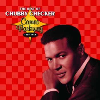 Chubby Checker: The Best Of Chubby Checker: Cameo Parkway 1959-1963