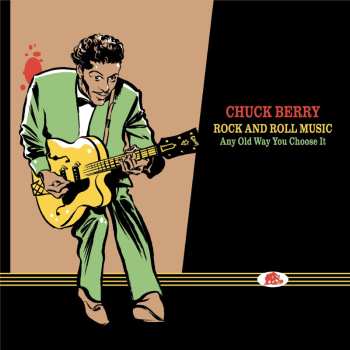 Album Chuck Berry: Rock And Roll Music - Any Old Way You Choose It (The Complete Studio Recordings ... Plus!)