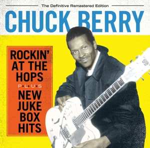 Chuck Berry: Rockin' At The Hops + New Juke Box Hits
