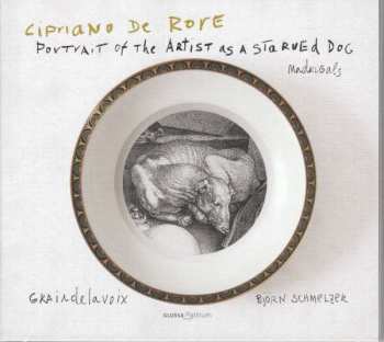 Album Cipriano De Rore: Portrait Of The Artist As A Starved Dog - Madrigals