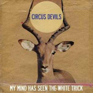 Circus Devils: My Mind Has Seen The White Trick