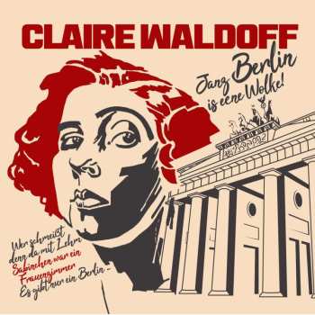 Claire Waldoff: Janz Berlin Is Eene Wolke!
