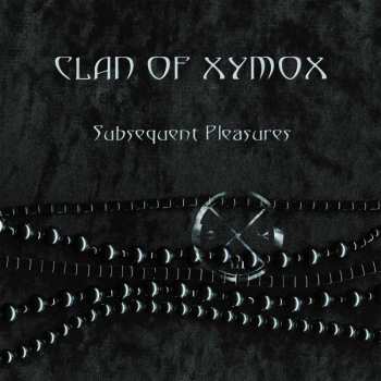 Clan Of Xymox: Subsequent Pleasures