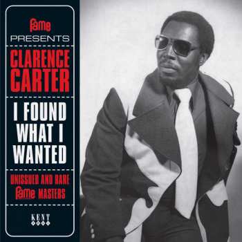 Album Clarence Carter: I Found What I Wanted (Unissued And Rare Fame Masters)