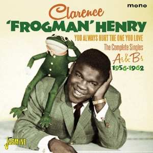 Album Clarence "Frogman" Henry: You Always Hurt The One You Love: The Complete A's & B's 1956-1962