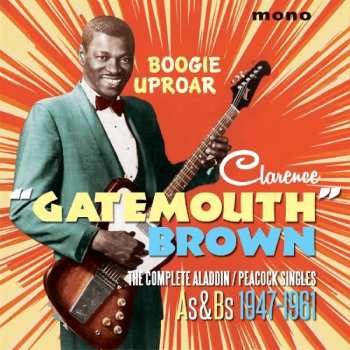 Clarence "Gatemouth" Brown: Boogie Uproar - The Complete Aladdin/Peacock Singles As & Bs 1947-1961