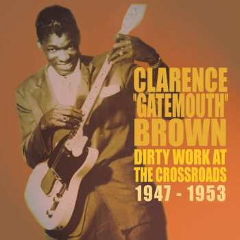Album Clarence "Gatemouth" Brown: Dirty Work At The Crossroads 1947-1953