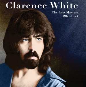CD Clarence White: The Lost Masters 1963-1973 492842