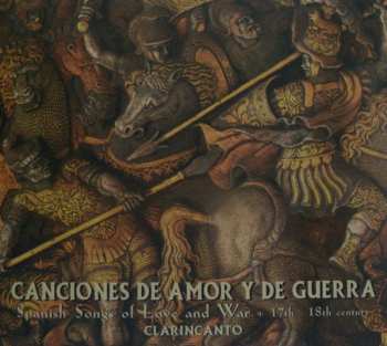 Clarincanto: Canciones De Amor Y De Guerra - Spanish Songs Of Love And War - 17th 18th Century