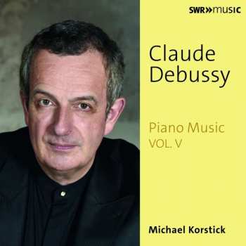 Claude Debussy: Piano Music Vol. V