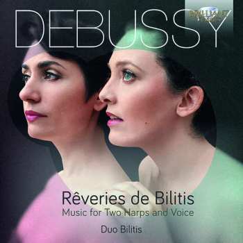 CD Claude Debussy: Rêveries De Bilitis (Music For Two Harps And Voice) 519523