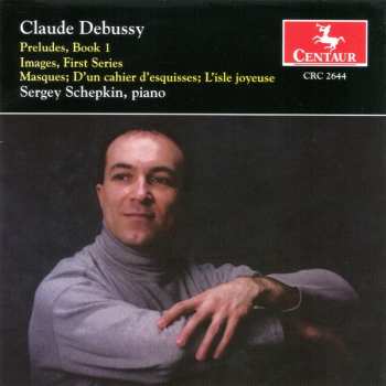 Claude Debussy: Preludes, Book I; Images, First Series; Masques; D'un Cahier D'esquisses; L'isle Joyeuse