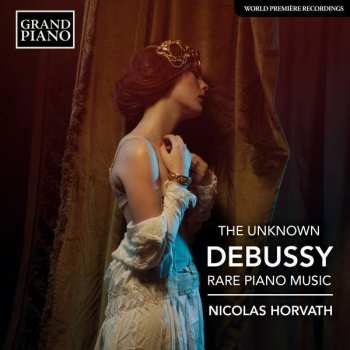 Album Claude Debussy: The Unknown Debussy Rare Piano Music