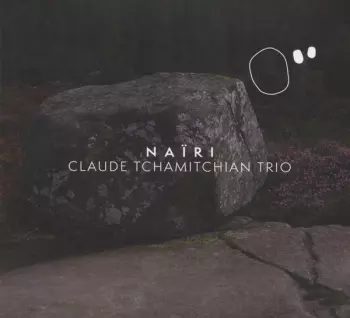 Claude Tchamitchian Trio: Naïri