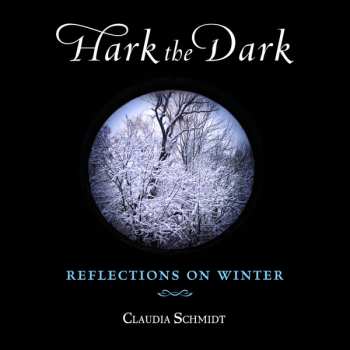 Album Claudia Schmidt: Hark The Dark: Reflections On Winter