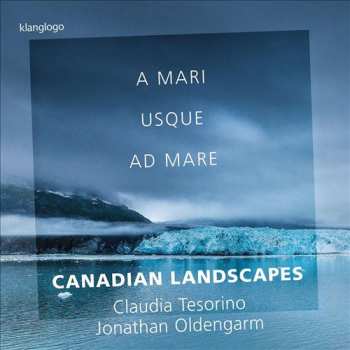 Album Claudia Tesorino: A Mari Usque Ad Mare: Canadian Landscapes