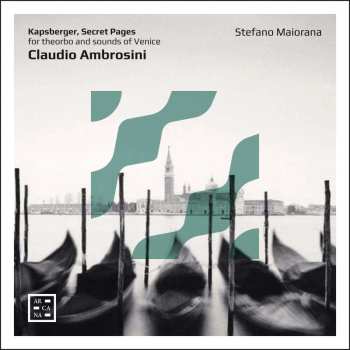 Claudio Ambrosini: Kapsberger, Secret Pages Für Theorbe & Sounds Of Venice