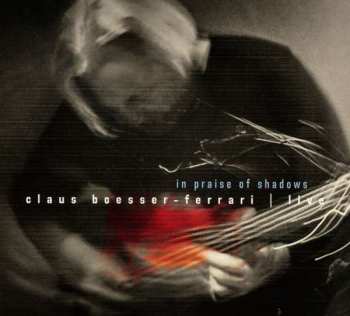 Album Claus Boesser-Ferrari: In Praise Of Shadows · Live