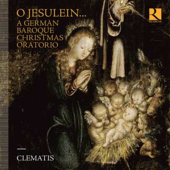 Ensemble Clematis: O Jesulein... A German Baroque Christmas Oratorio