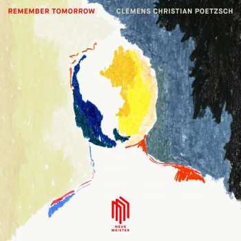 Album Clemens Christian Poetzsch: Werke Für Klavier & Elektronik "remember Tomorrow"