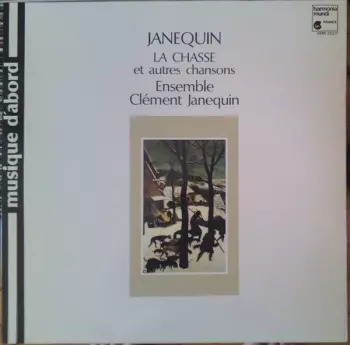 Clement Janequin: La Chasse Et Autres Chansons