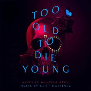 Album Cliff Martinez: Too Old To Die Young (Original Series Soundtrack)