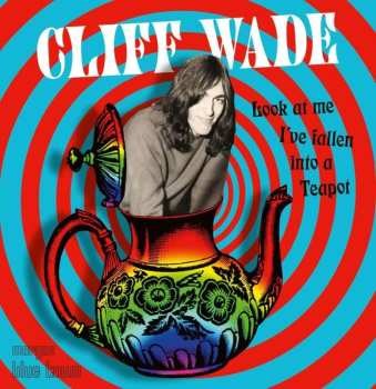 CD Cliff Wade: Look At Me I've Fallen Into A Teapot 458222