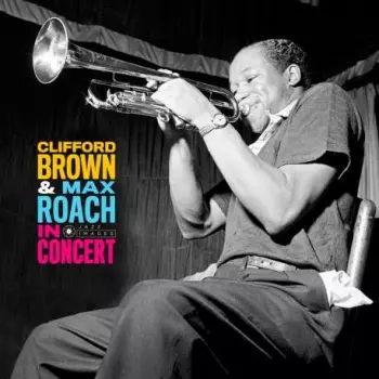 The Best Of Max Roach And Clifford Brown In Concert!