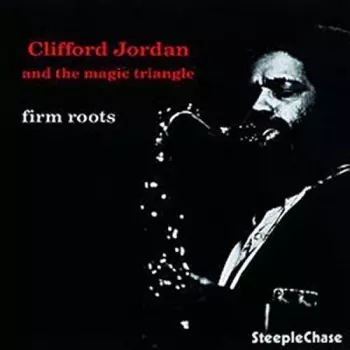 Clifford Jordan And The Magic Triangle: Firm Roots