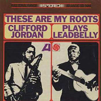 Album Clifford Jordan: These Are My Roots - Clifford Jordan Plays Leadbelly