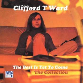 Album Clifford T. Ward: The Best Is Yet To Come: The Collection