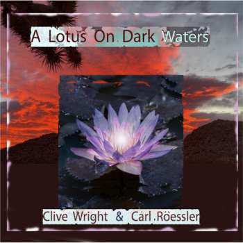 Album Clive Wright & Carl Roessler: A Lotus on Dark Waters