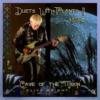 Clive Wright: Duet With Plants II 432HZ (Cave Of The Moon)