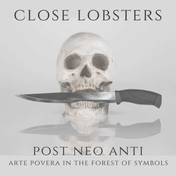 Close Lobsters: Post Neo Anti - Arte Povera In the Forest Of Symbols